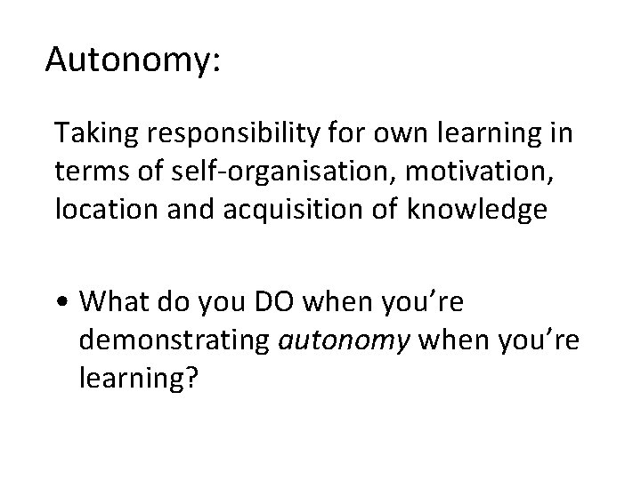 Autonomy: Taking responsibility for own learning in terms of self-organisation, motivation, location and acquisition