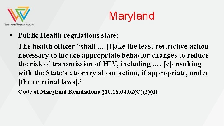 Maryland • Public Health regulations state: The health officer “shall … [t]ake the least