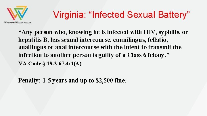 Virginia: “Infected Sexual Battery” “Any person who, knowing he is infected with HIV, syphilis,