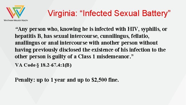 Virginia: “Infected Sexual Battery” “Any person who, knowing he is infected with HIV, syphilis,
