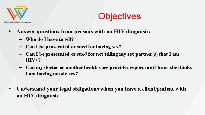 Objectives • Answer questions from persons with an HIV diagnosis: – Who do I