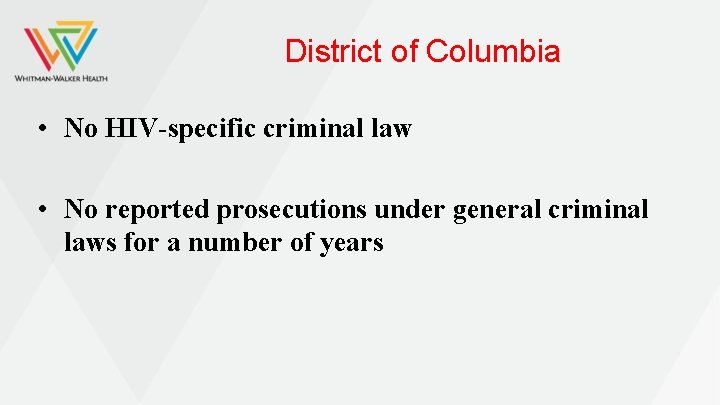 District of Columbia • No HIV-specific criminal law • No reported prosecutions under general