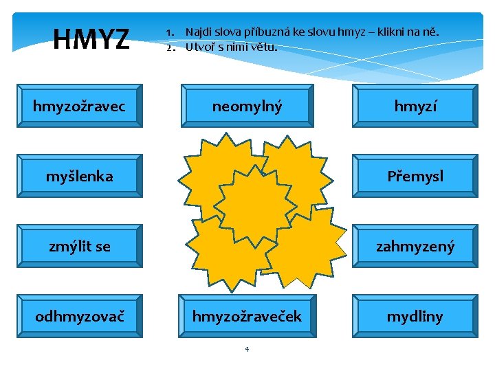 HMYZ hmyzožravec 1. Najdi slova příbuzná ke slovu hmyz – klikni na ně. 2.