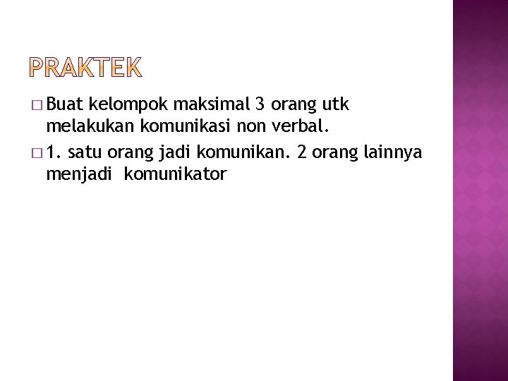 � Buat kelompok maksimal 3 orang utk melakukan komunikasi non verbal. � 1. satu