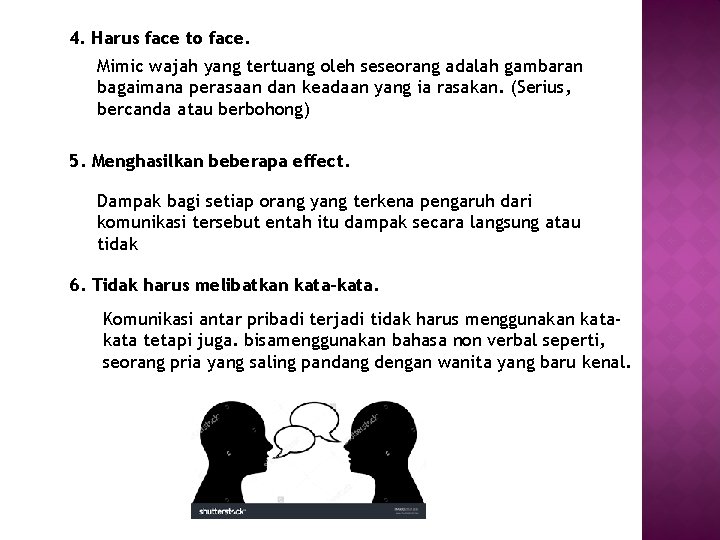  4. Harus face to face. Mimic wajah yang tertuang oleh seseorang adalah gambaran