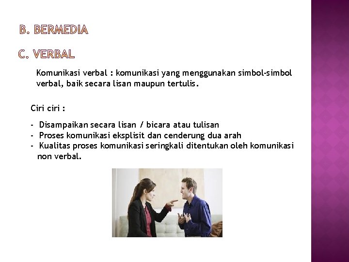 Komunikasi verbal : komunikasi yang menggunakan simbol-simbol verbal, baik secara lisan maupun tertulis. Ciri