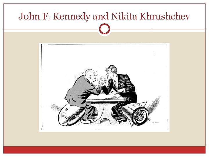 John F. Kennedy and Nikita Khrushchev John F. Kennedy and Nikita Khrushchev