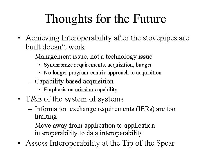 Thoughts for the Future • Achieving Interoperability after the stovepipes are built doesn’t work