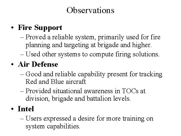 Observations • Fire Support – Proved a reliable system, primarily used for fire planning