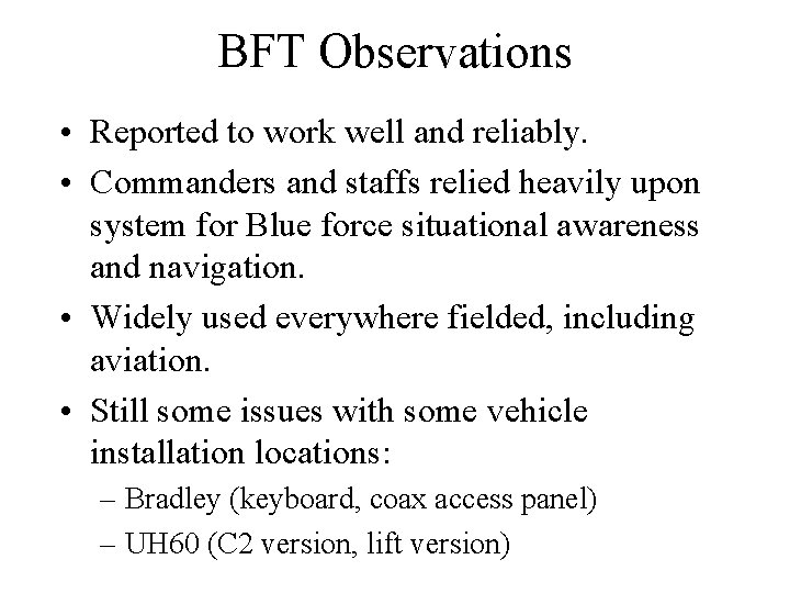 BFT Observations • Reported to work well and reliably. • Commanders and staffs relied