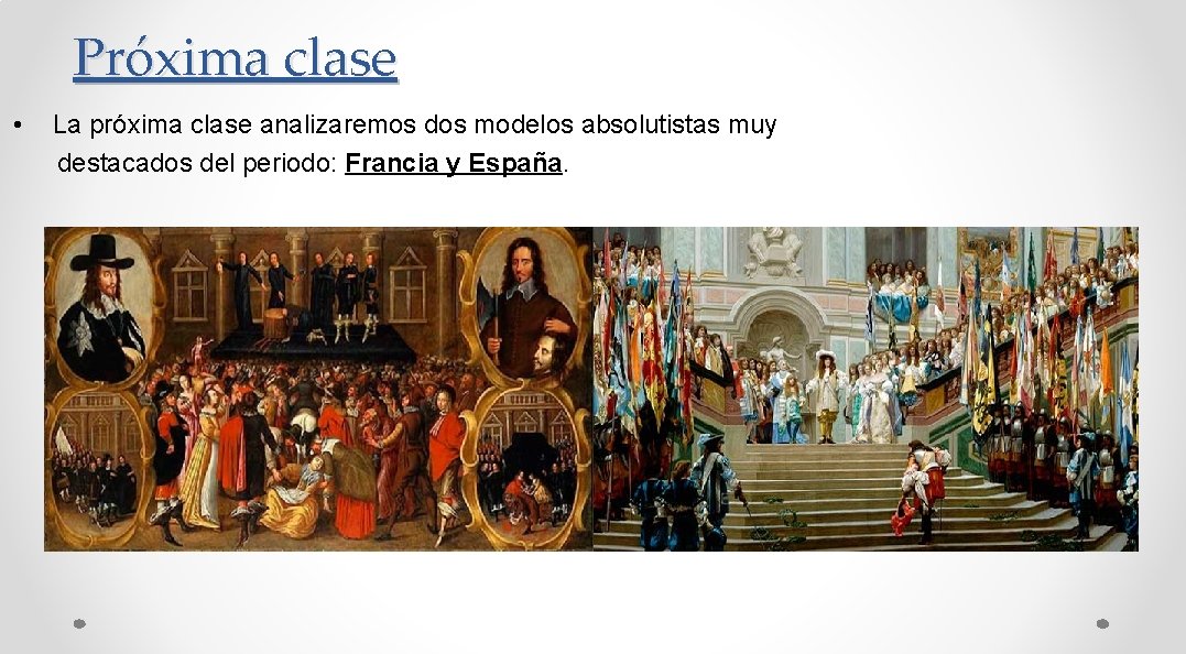 Próxima clase • La próxima clase analizaremos dos modelos absolutistas muy destacados del periodo: