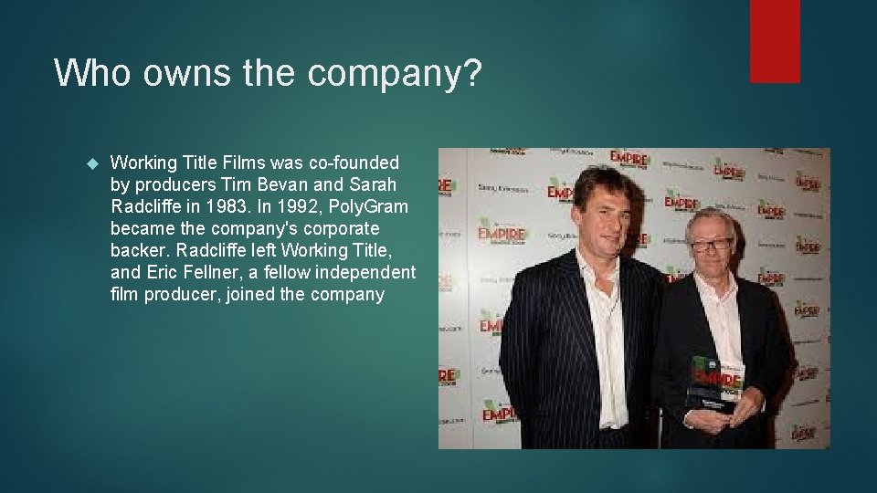 Who owns the company? Working Title Films was co-founded by producers Tim Bevan and