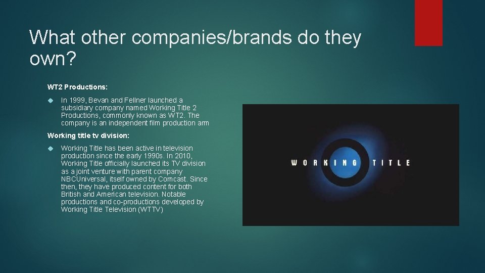 What other companies/brands do they own? WT 2 Productions: In 1999, Bevan and Fellner