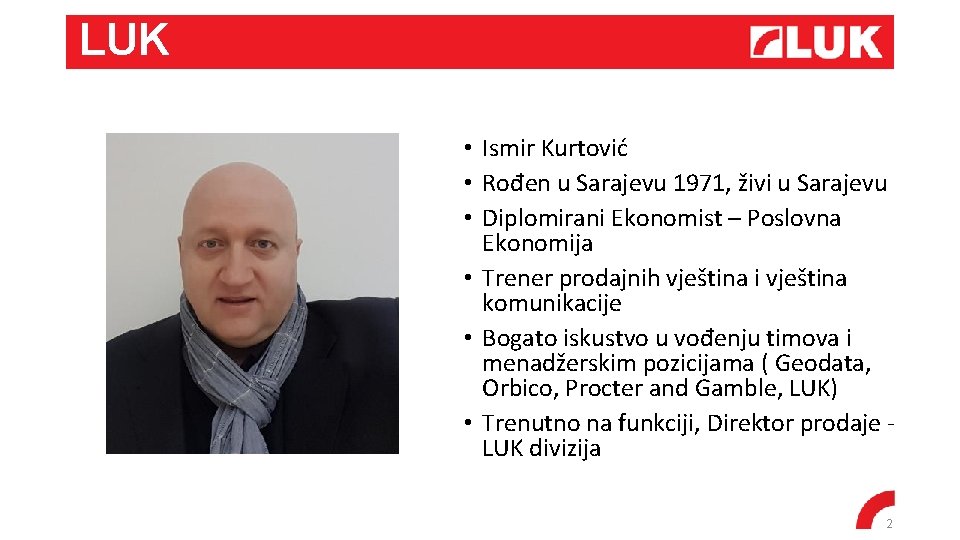 LUK • Ismir Kurtović • Rođen u Sarajevu 1971, živi u Sarajevu • Diplomirani