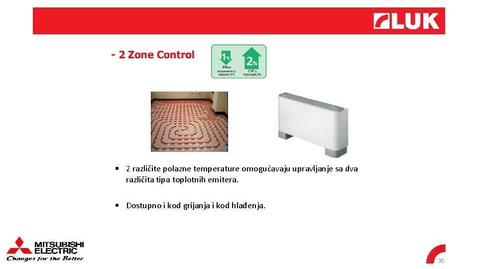  • 2 različite polazne temperature omogućavaju upravljanje sa dva različita tipa toplotnih emitera.