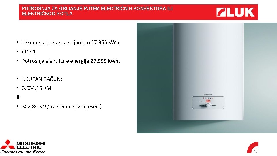 POTROŠNJA ZA GRIJANJE PUTEM ELEKTRIČNIH KONVEKTORA ILI ELEKTRIČNOG KOTLA • Ukupne potrebe za grijanjem