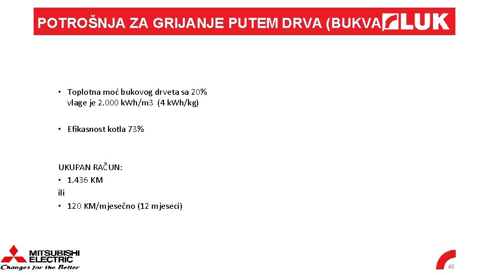 POTROŠNJA ZA GRIJANJE PUTEM DRVA (BUKVA) • Toplotna moć bukovog drveta sa 20% vlage