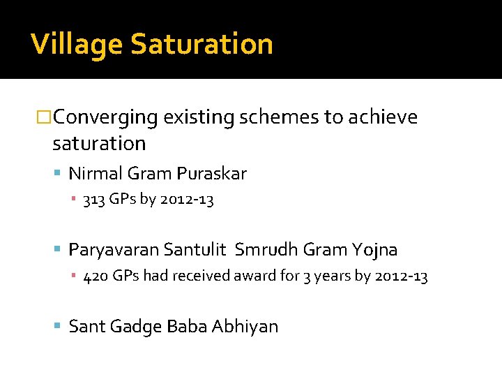 Village Saturation �Converging existing schemes to achieve saturation Nirmal Gram Puraskar ▪ 313 GPs