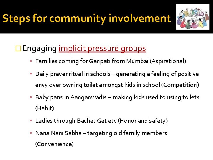 Steps for community involvement �Engaging implicit pressure groups ▪ Families coming for Ganpati from
