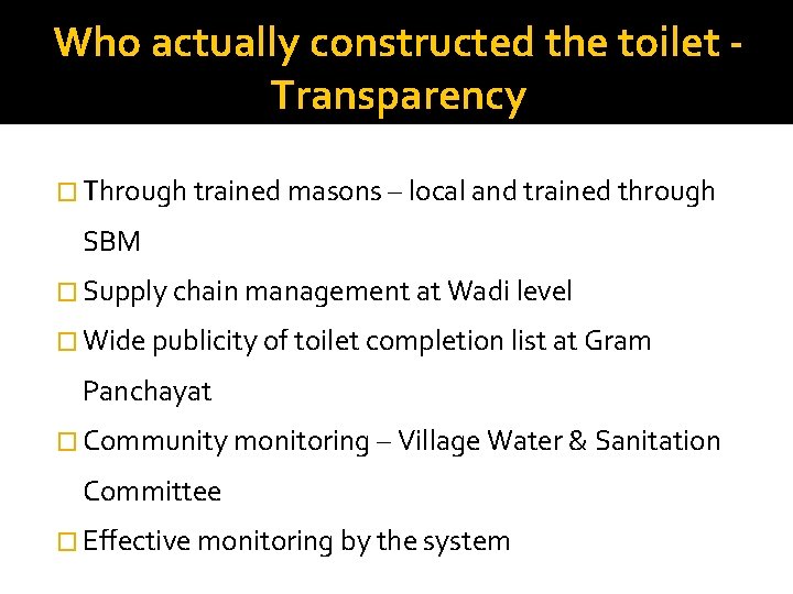 Who actually constructed the toilet Transparency � Through trained masons – local and trained
