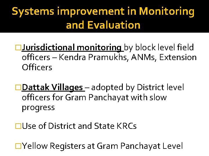 Systems improvement in Monitoring and Evaluation �Jurisdictional monitoring by block level field officers –