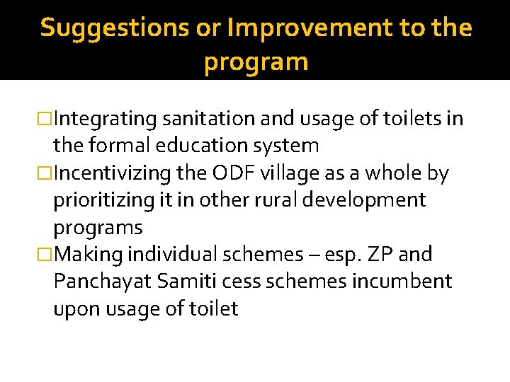 Suggestions or Improvement to the program �Integrating sanitation and usage of toilets in the