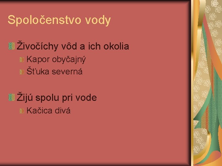 Spoločenstvo vody Živočíchy vôd a ich okolia Kapor obyčajný Šťuka severná Žijú spolu pri