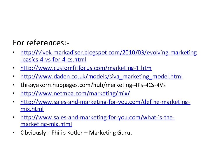 For references: • http: //vivek-markadiser. blogspot. com/2010/03/evolving-marketing -basics-4 -vs-for-4 -cs. html • http: //www.