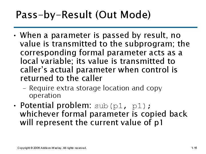 Pass-by-Result (Out Mode) • When a parameter is passed by result, no value is