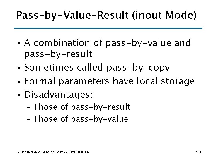 Pass-by-Value-Result (inout Mode) • A combination of pass-by-value and pass-by-result • Sometimes called pass-by-copy