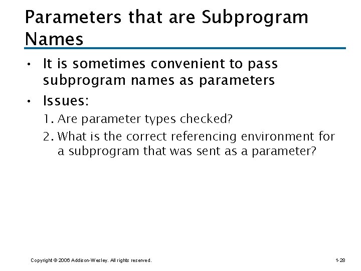 Parameters that are Subprogram Names • It is sometimes convenient to pass subprogram names