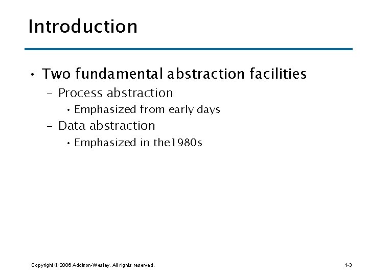 Introduction • Two fundamental abstraction facilities – Process abstraction • Emphasized from early days