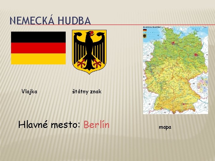 NEMECKÁ HUDBA Vlajka štátny znak Hlavné mesto: Berlín mapa 