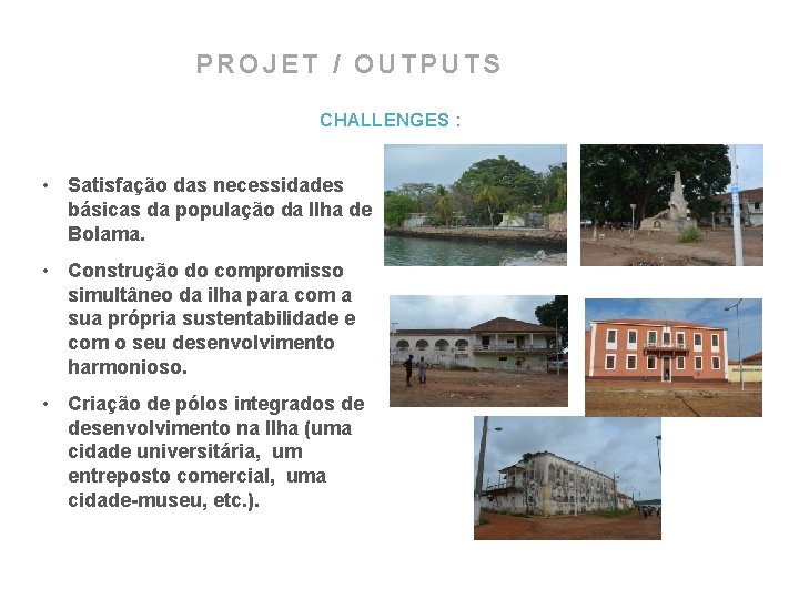 PROJET / OUTPUTS CHALLENGES : • Satisfação das necessidades básicas da população da Ilha