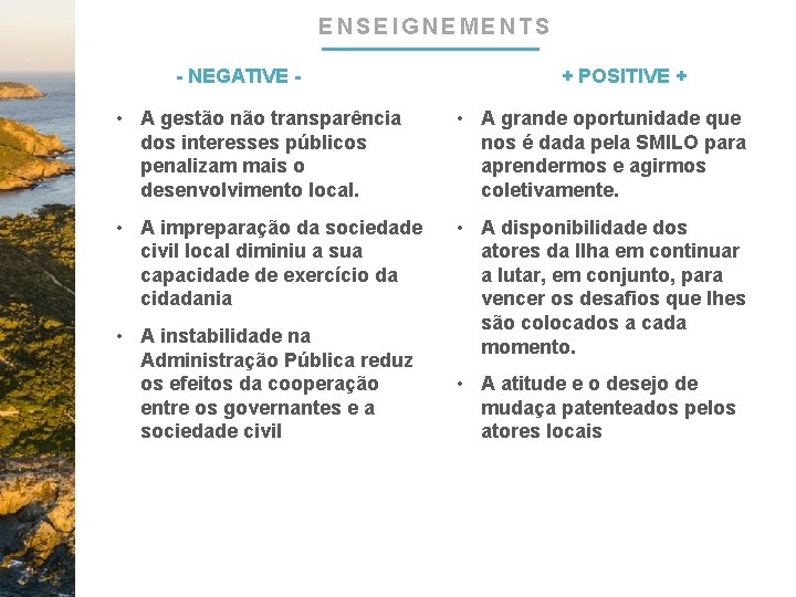 ENSEIGNEMENTS - NEGATIVE - + POSITIVE + • A gestão não transparência dos interesses