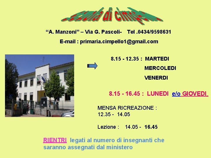 “A. Manzoni” – Via G. Pascoli- Tel. 0434/9598631 E-mail : primaria. cimpello 1@gmail. com