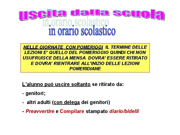 NELLE GIORNATE CON POMERIGGI IL TERMINE DELLE LEZIONI E’ QUELLO DEL POMERIGGIO QUINDI CHI
