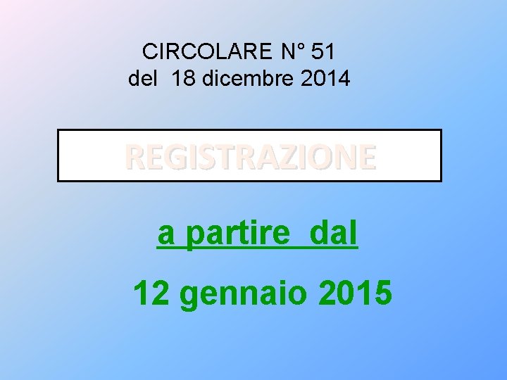 CIRCOLARE N° 51 del 18 dicembre 2014 REGISTRAZIONE a partire dal 12 gennaio 2015