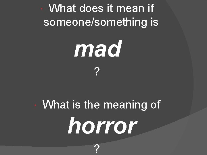  What does it mean if someone/something is mad ? What is the meaning