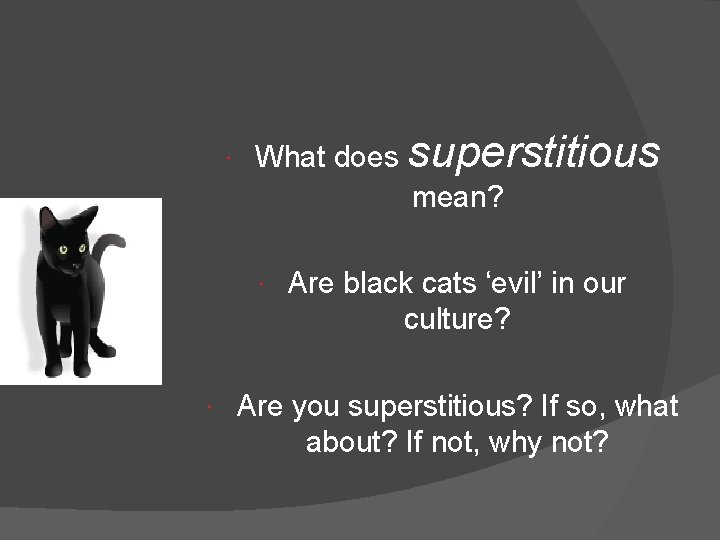  What does superstitious mean? Are black cats ‘evil’ in our culture? Are you