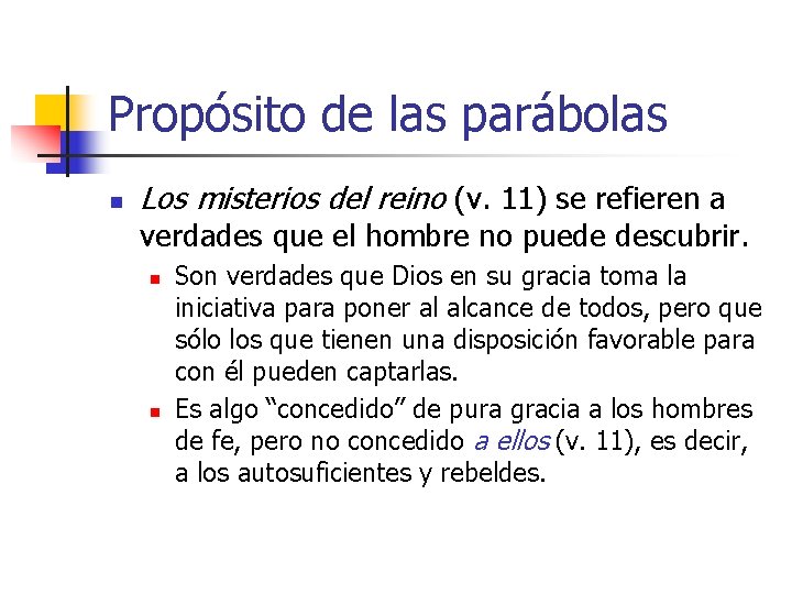 Propósito de las parábolas n Los misterios del reino (v. 11) se refieren a