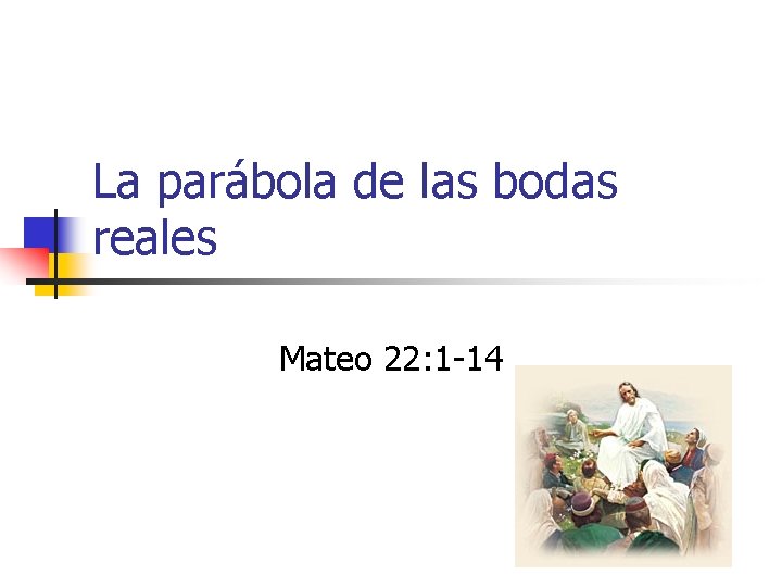 La parábola de las bodas reales Mateo 22: 1 -14 