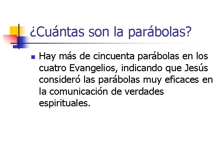 ¿Cuántas son la parábolas? n Hay más de cincuenta parábolas en los cuatro Evangelios,