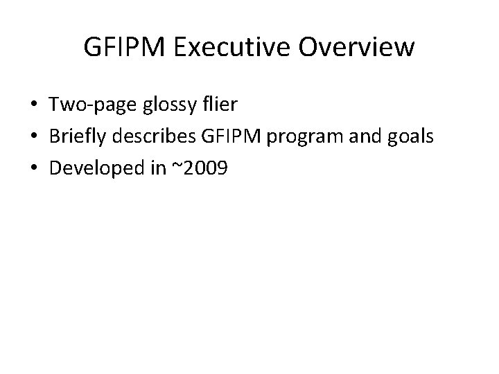 GFIPM Executive Overview • Two-page glossy flier • Briefly describes GFIPM program and goals