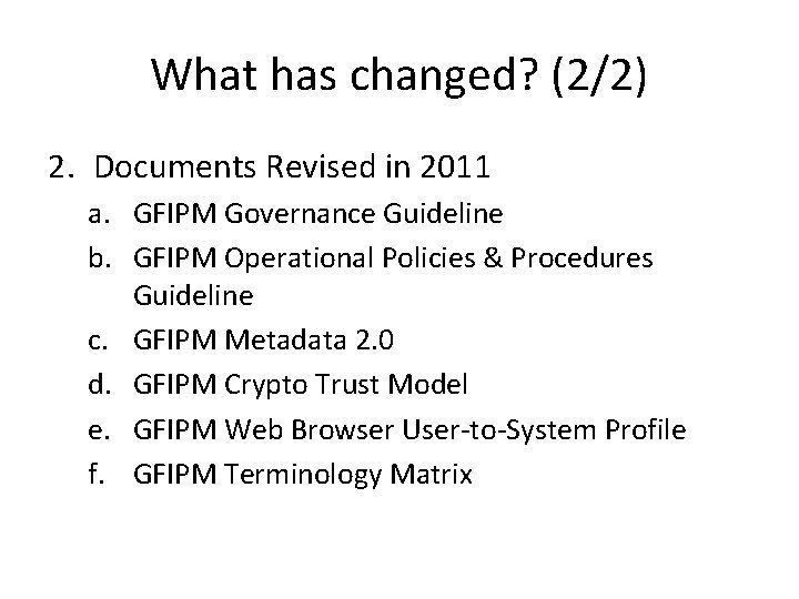 What has changed? (2/2) 2. Documents Revised in 2011 a. GFIPM Governance Guideline b.