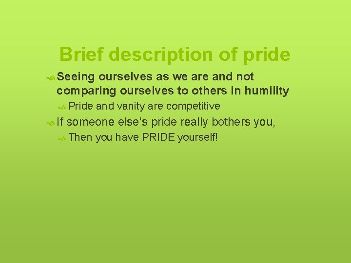 Brief description of pride Seeing ourselves as we are and not comparing ourselves to