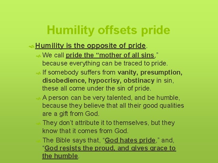 Humility offsets pride Humility is the opposite of pride. We call pride the “mother