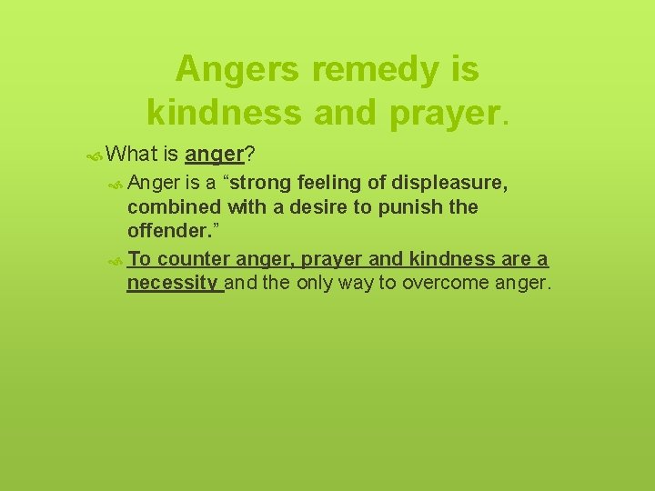 Angers remedy is kindness and prayer. What is anger? Anger is a “strong feeling