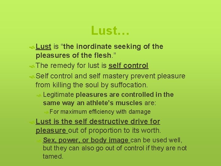 Lust… Lust is “the inordinate seeking of the pleasures of the flesh. ” The