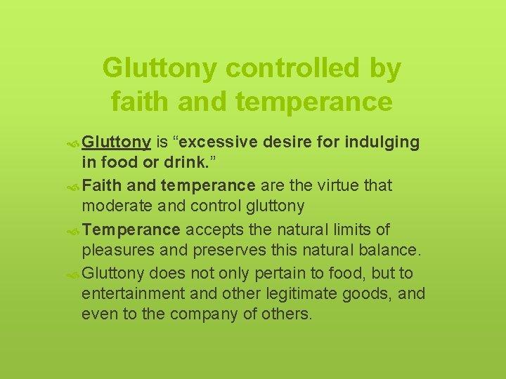Gluttony controlled by faith and temperance Gluttony is “excessive desire for indulging in food